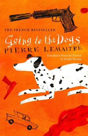 Going to the Dogs de Pierre Lemaitre