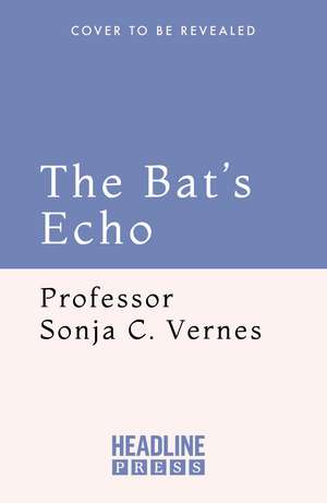 The Bat's Echo: How nature's most astonishing animal shapes our world de Professor Sonja C. Vernes