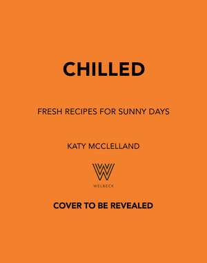 Chilled: Fresh Recipes for Sunny Days de Katy McClelland