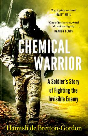 Chemical War: A Soldier's Story of Fighting the Invisible Enemy de Hamish de Bretton-Gordon