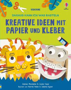 Daraus kann ich was basteln: Kreative Ideen mit Papier und Kleber de James Maclaine