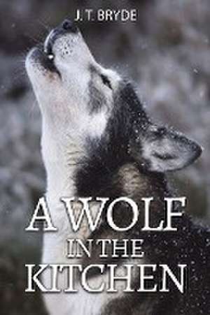 A Wolf in the Kitchen de J. T. Bryde