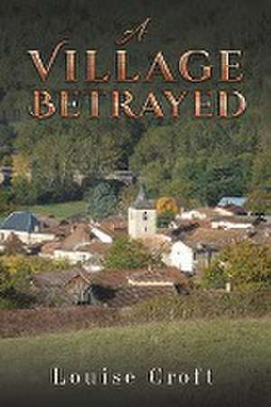 A Village Betrayed de Louise Croft