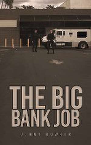 The Big Bank Job de Johny Bowker