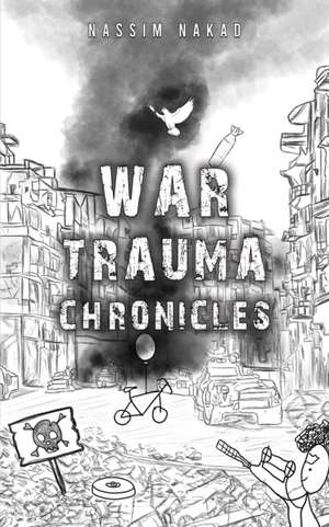 War Trauma Chronicles de Nassim Nakad