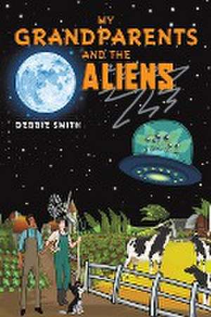 My Grandparents and the Aliens de Debbie Smith