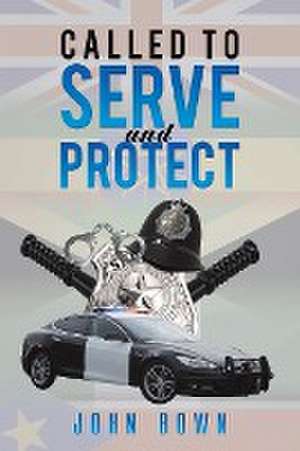 Called to Serve and Protect de John Bown