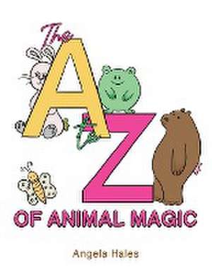 The A to Z of Animal Magic de Angela Hales