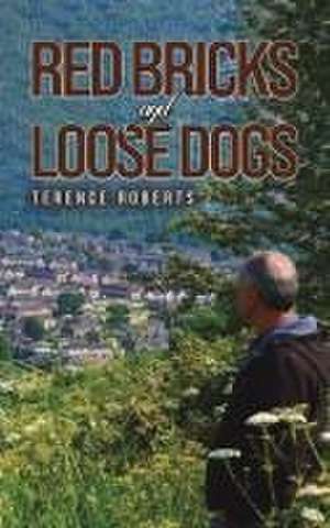 Red Bricks and Loose Dogs de Terence Roberts