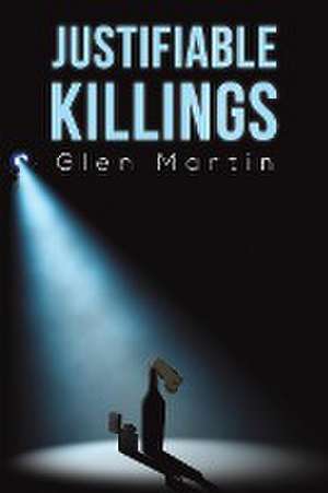 Justifiable Killings de Glen Martin