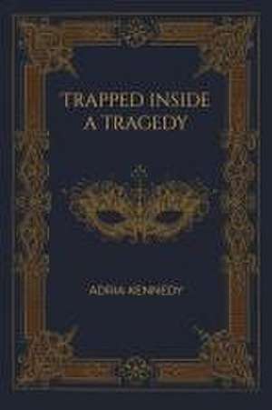 Trapped Inside a Tragedy de Adria Kennedy