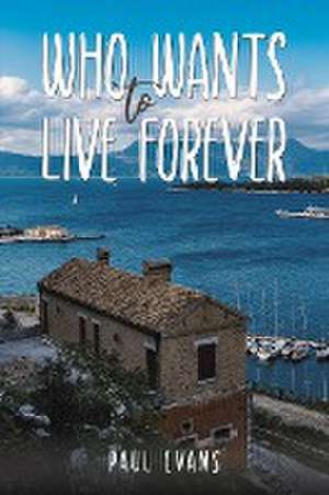 Who Wants to Live Forever de Paul Evans