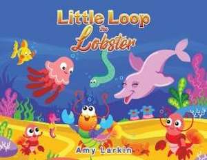 Little Loop the Lobster de Amy Larkin