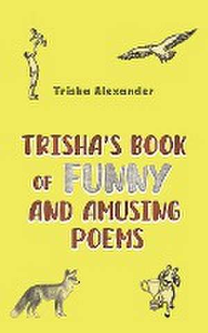 Trisha's Book of Funny and Amusing Poems de Trisha Alexander