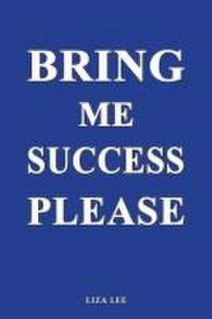 Bring Me Success Please de Liza Lee