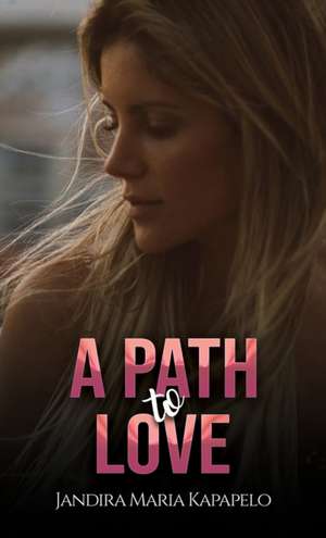 A Path to Love de Jandira Maria Kapapelo