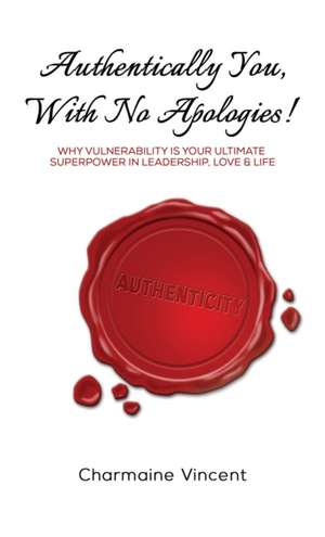 Authentically You, With No Apologies! de Charmaine Vincent