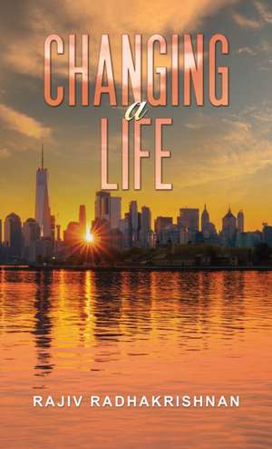 Changing a Life de Rajiv Radhakrishnan