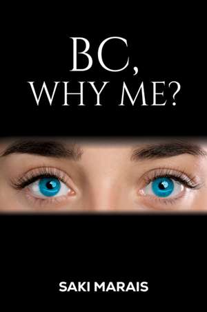 BC, Why Me? de Saki Marais