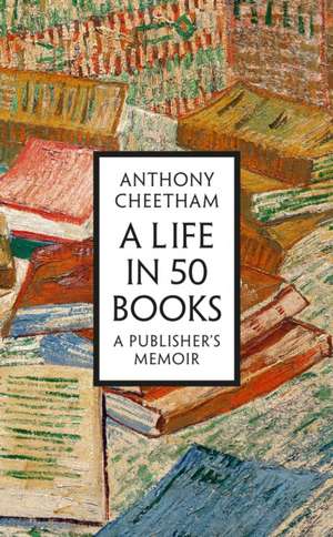 A Life in 50 Books de Anthony Cheetham