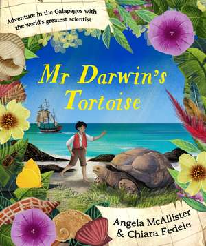 Mr Darwin's Tortoise: Adventure in the Galapagos with the world's greatest scientist de Angela McAllister