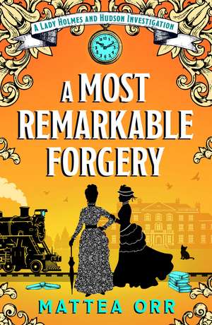A Most Remarkable Forgery: A Lady Holmes and Hudson Investigation de Mattea Orr