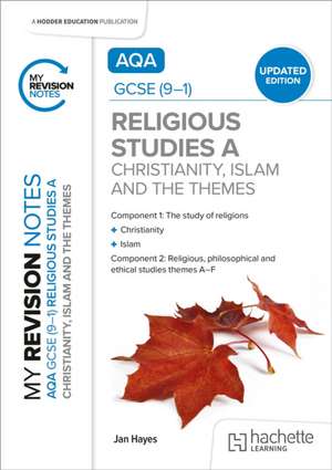 My Revision Notes: AQA GCSE (9-1) Religious Studies Specification A Christianity, Islam and the Religious, Philosophical and Ethical Themes UPDATED EDITION de Jan Hayes
