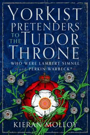 Yorkist Pretenders to the Tudor Throne de Kieran Molloy