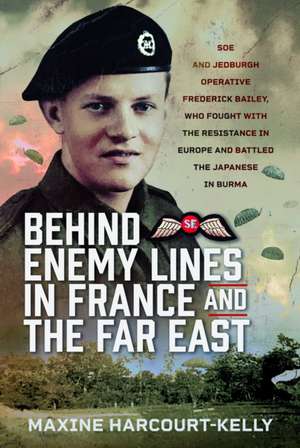 Behind Enemy Lines in France and the Far East de Maxine Harcourt-Kelly