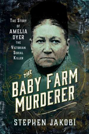 The Baby Farm Murderer de Stephen Jakobi