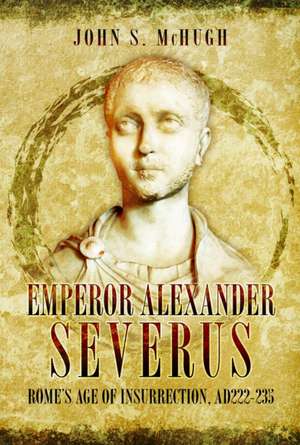 Emperor Alexander Severus de John S Mchugh