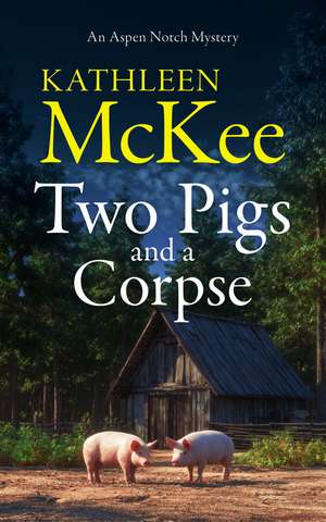 Two Pigs and a Corpse de Kathleen McKee