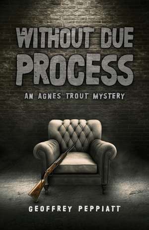Without Due Process de Geoffrey Peppiatt