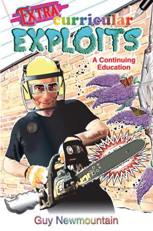 Extracurricular Exploits: A Continuing Education de Guy Newmountain