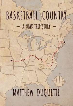 Basketball Country: A Road Trip Story de Matthew Duquette