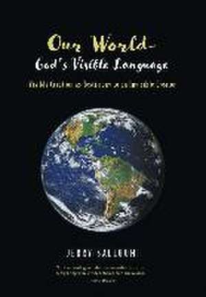 Our World-God's Visible Language: Visible Creation as Testimony to an Invisible Creator de Jerry Salloum