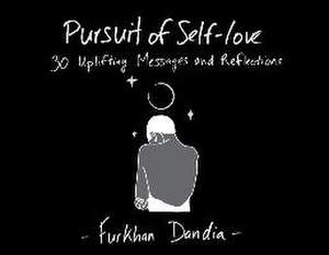 Pursuit of Self-Love: 30 Uplifting Messages and Reflections de Furkhan Dandia