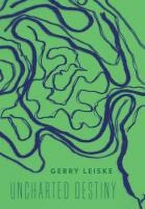 Uncharted Destiny de Gerry Leiske