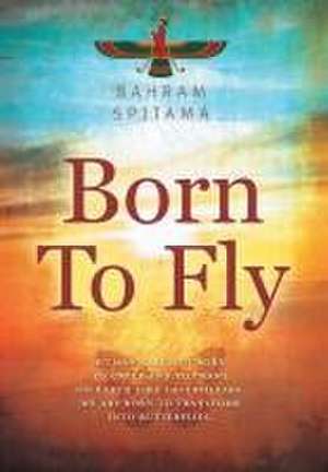 Born To Fly de Bahram Spitama