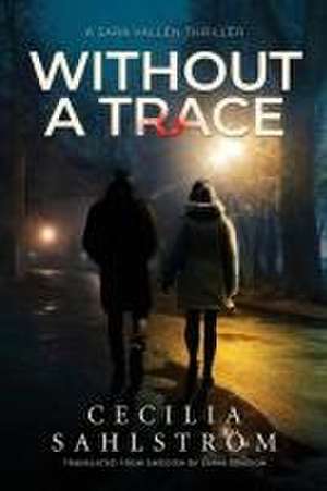 Without a Trace: A Sara Vallén Thriller de Cecilia Sahlström