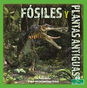 Fósiles Y Plantas Antiguas (Fossils and Ancient Plants) de Kelli Hicks