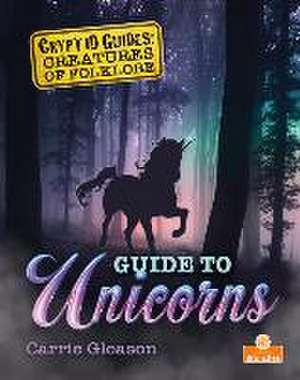 Guide to Unicorns de Carrie Gleason