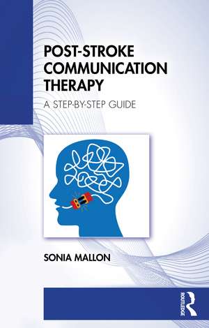 Post-Stroke Communication Therapy: A Step-by-Step Guide de Sonia Mallon