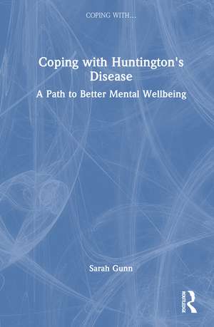 Coping with Huntington's: A Path to Better Mental Wellbeing de Sarah Gunn