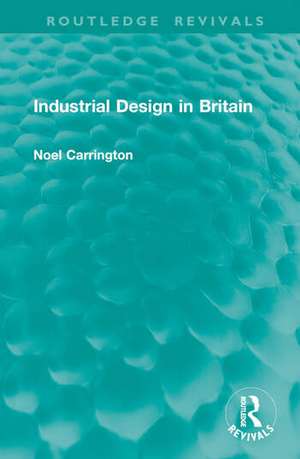 Industrial Design in Britain de Noel Carrington