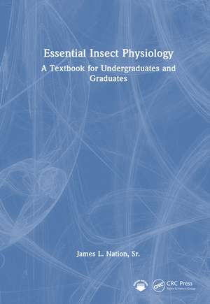 Essential Insect Physiology: A Textbook for Undergraduates and Graduates de James L. Nation, Sr.