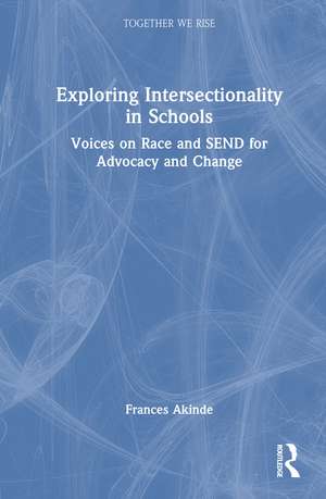 Exploring Intersectionality in Schools: Voices on Race and SEND for Advocacy and Change de Frances Akinde
