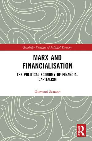 Marx and Financialisation: The Political Economy of Financial Capitalism de Giovanni Scarano