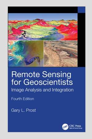 Remote Sensing for Geoscientists: Image Analysis and Integration de Gary L. Prost