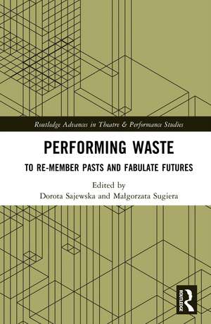 Performing Waste: To Re-member Pasts and Fabulate Futures de Dorota Sajewska